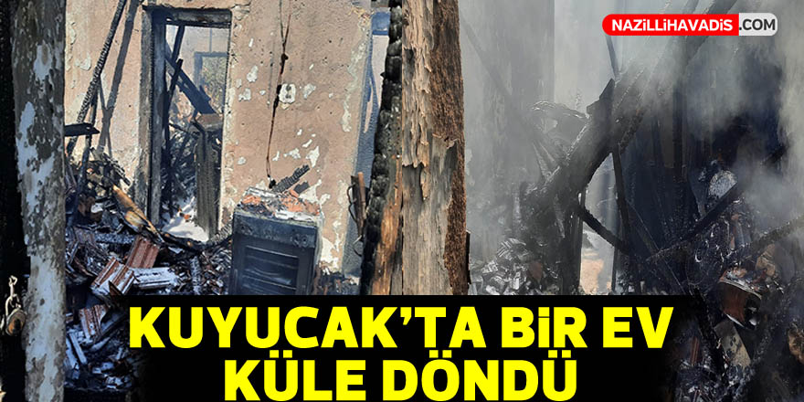 Kuyucak’ta bir ev küle döndü