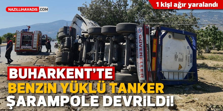 BUHARKENT'TE BENZİN YÜKLÜ TANKER ŞARAMPOLE DEVRİLDİ