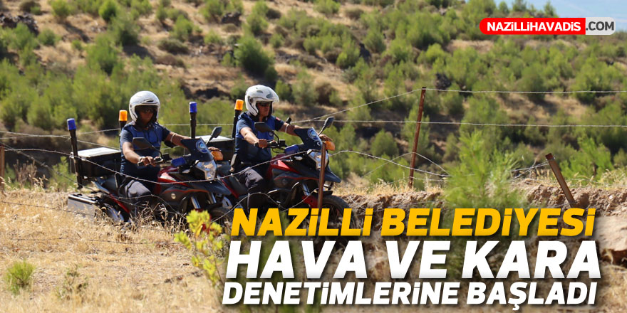 Nazilli Belediyesi hava ve kara denetimlerine başladı