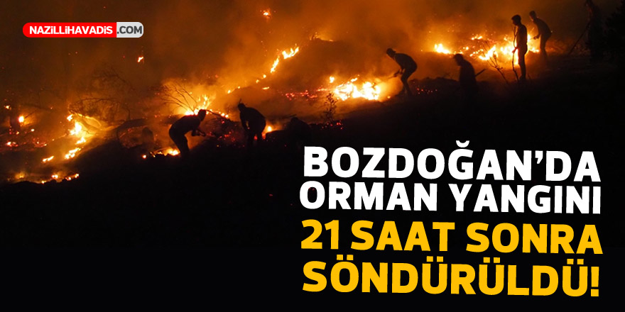 Bozdoğan’da orman yangını 21 saat sonra söndürüldü