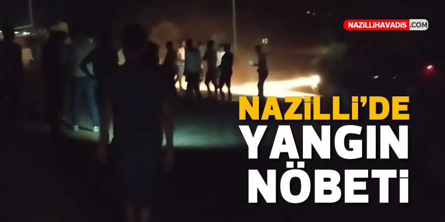 NAZİLLİ'DE YANGIN NÖBETİ