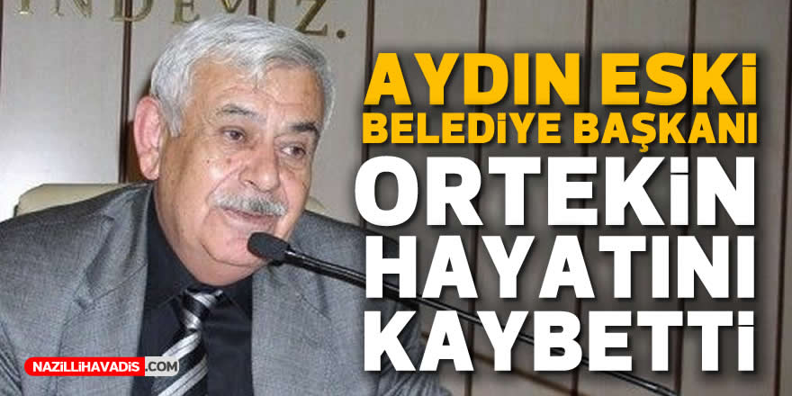 Eski belediye başkanı Ortekin, yaşamını yitirdi