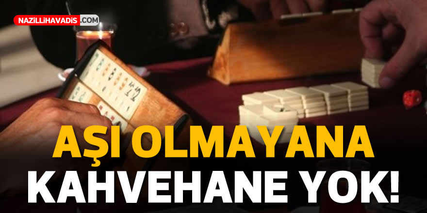 Aşı olmayan kahvehane ve kıraathaneye alınmayacak