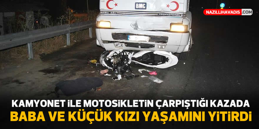 Kamyon ile motosikletin çarpıştığı kazada baba ve küçük kızı yaşamını yitirdi