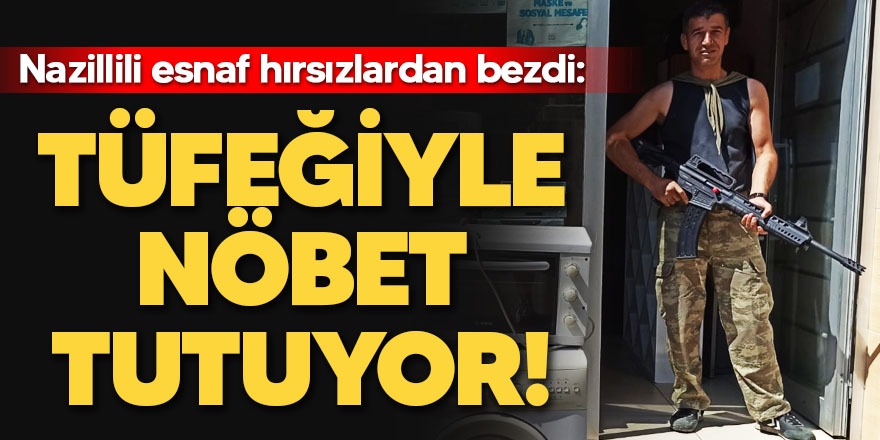 Nazilli'de esnaf tüfeğiyle nöbet tutuyor