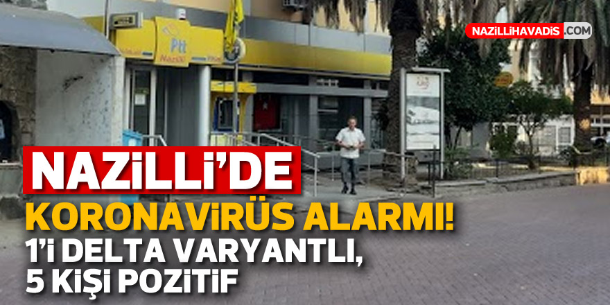 Nazilli’de korona alarmı!