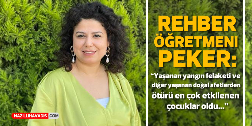 Rehber Öğretmeni Peker: "Yangın ve doğal afetlerin çocuklar üzerinde doğrudan yada dolaylı yollarla travmatik etkiler bıraktı"