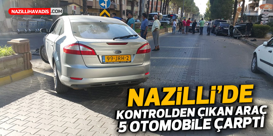 NAZİLLİ'DE KONTROLDEN ÇIKAN ARAÇ 5 OTOMOBİLE ÇARPTI