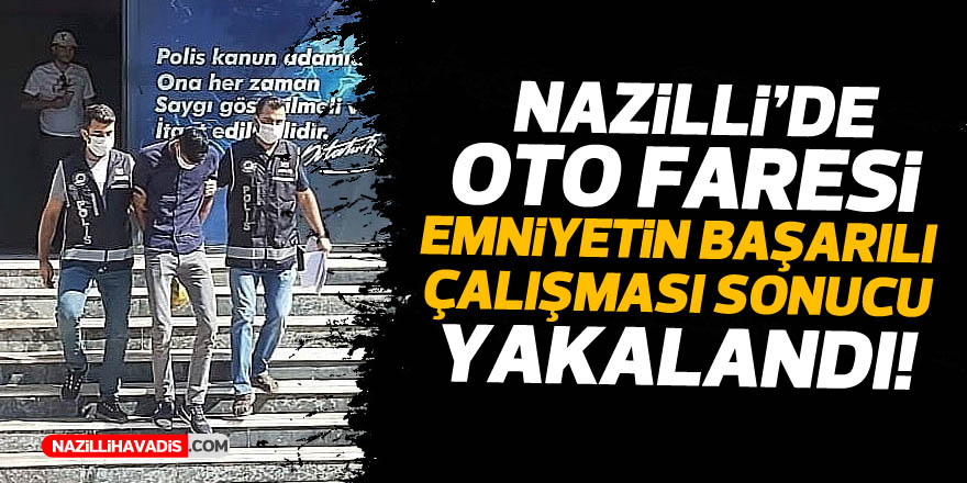 NAZİLLİ'DE OTO FARESİ EMNİYETİN BAŞARILI ÇALIŞMASI SONUCU YAKALANDI