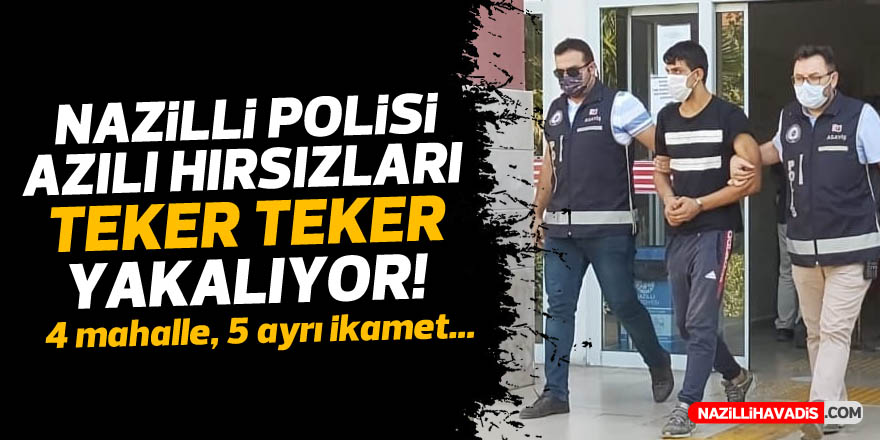 NAZİLLİ POLİSİ AZILI HIRSIZLARI TEKER TEKER YAKALIYOR