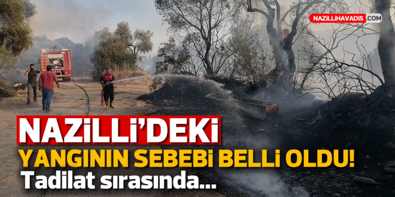 NAZİLLİ'DEKİ YANGININ SEBEBİ BELLİ OLDU! TADİLAT SIRASINDA...