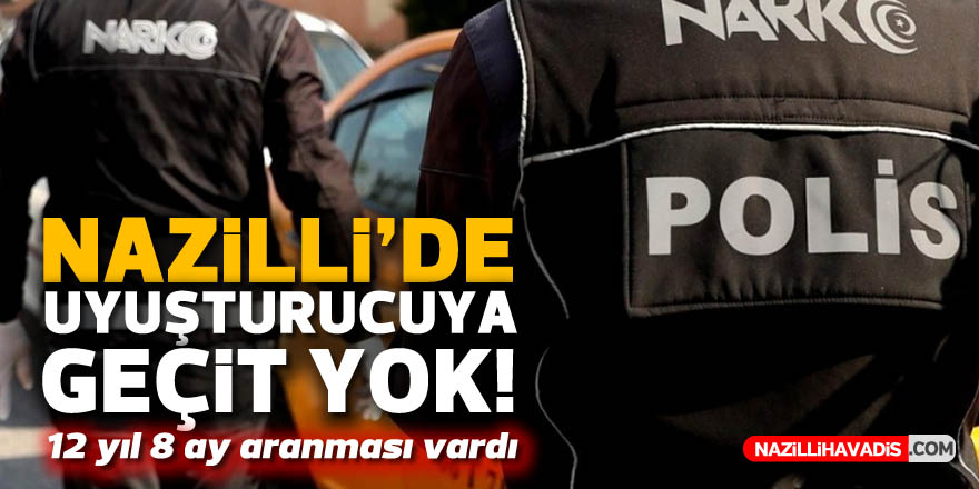 NAZİLLİ'DE UYUŞTURUCUYA GEÇİT YOK