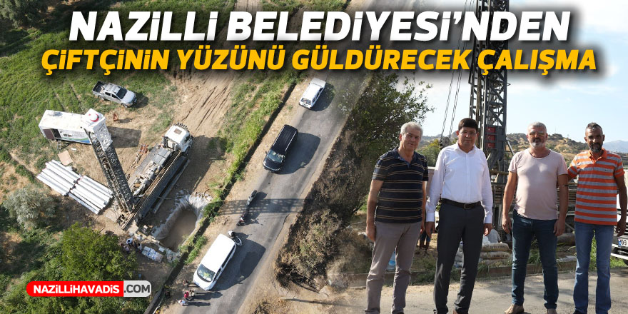 Nazilli Belediyesi’nden çiftçinin yüzünü güldürecek çalışma