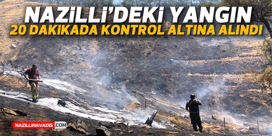 Nazilli’de çıkan yangın 20 dakikada kontrol altına alındı