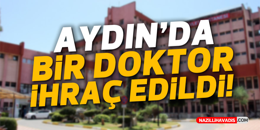 Aydın'da bir doktor ihraç edildi