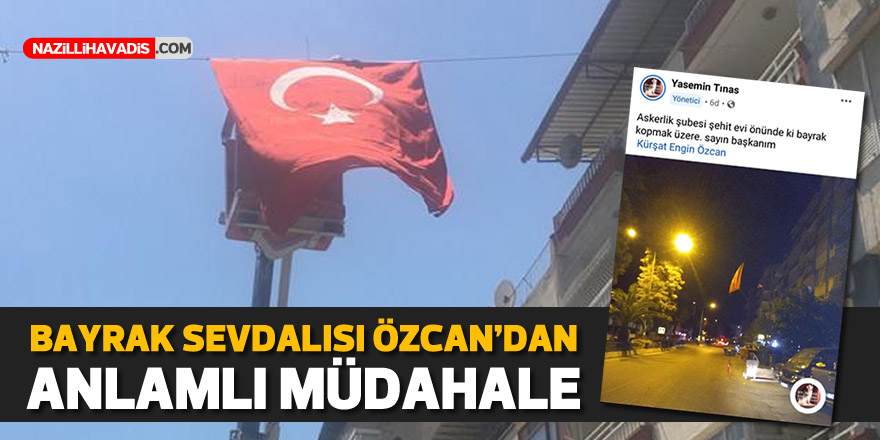 BAYRAK SEVDALISI BAŞKAN ÖZCAN 'DAN ANLAMLI MÜDAHALE