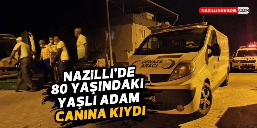 NAZİLLİ'DE 80 YAŞINDAKİ YAŞLI ADAM CANINA KIYDI