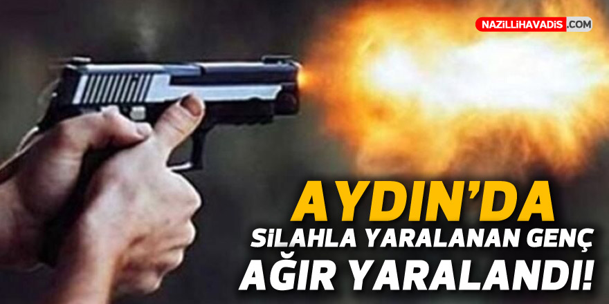 Aydınlı genç silahla ağır yaralandı