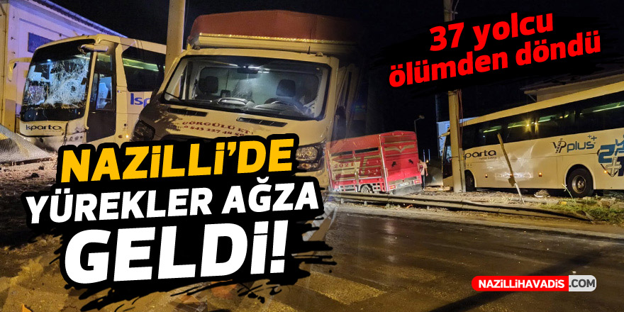 NAZİLLİ'DE YÜREKLER AĞZA GELDi ! 37 YOLCU ÖLÜMDEN DÖNDÜ