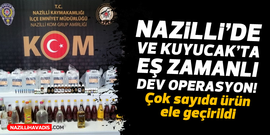 NAZİLLİ VE KUYUCAK'TA EŞ ZAMANLI DEV OPERASYON