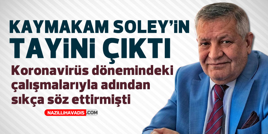 KAYMAKAM SOLEY'İN TAYİNİ ÇIKTI