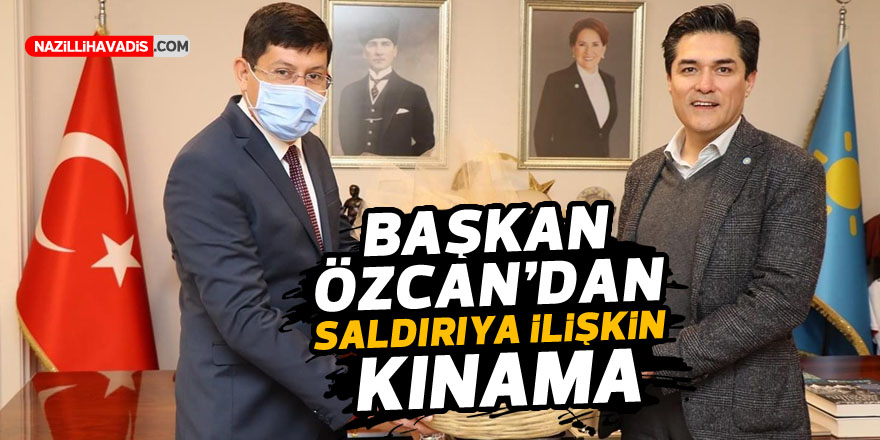 BAŞKAN ÖZCAN'DAN SALDIRIYA İLİŞKİN KINAMA