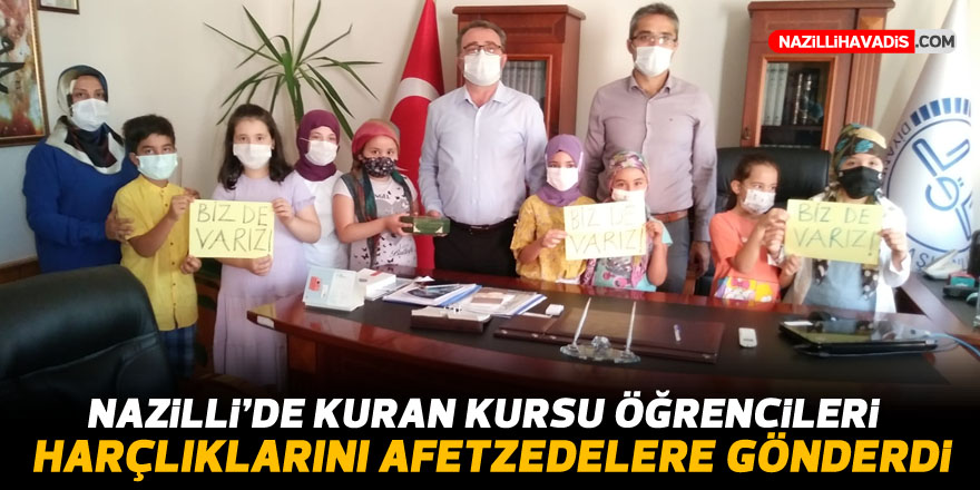 Nazilli’de Kur’an kursu öğrencileri harçlıklarını afetzedelere gönderdiler