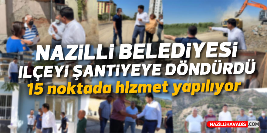 Nazilli Belediyesi ilçeyi şantiyeye döndürdü