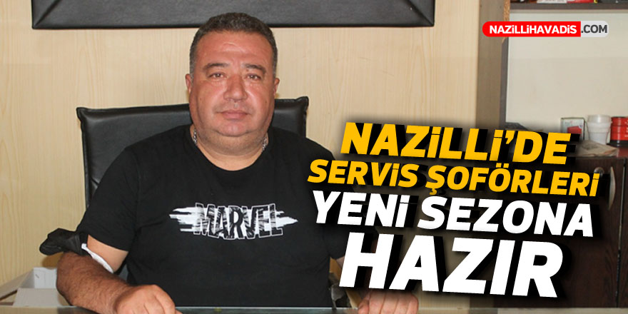 NAZİLLİ’DE SERVİS ŞOFÖRLERİ YENİ SEZONA HAZIR