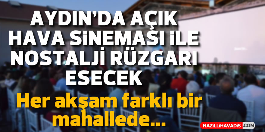 Aydın’da "Açık Hava Sineması" günleri başlıyor!