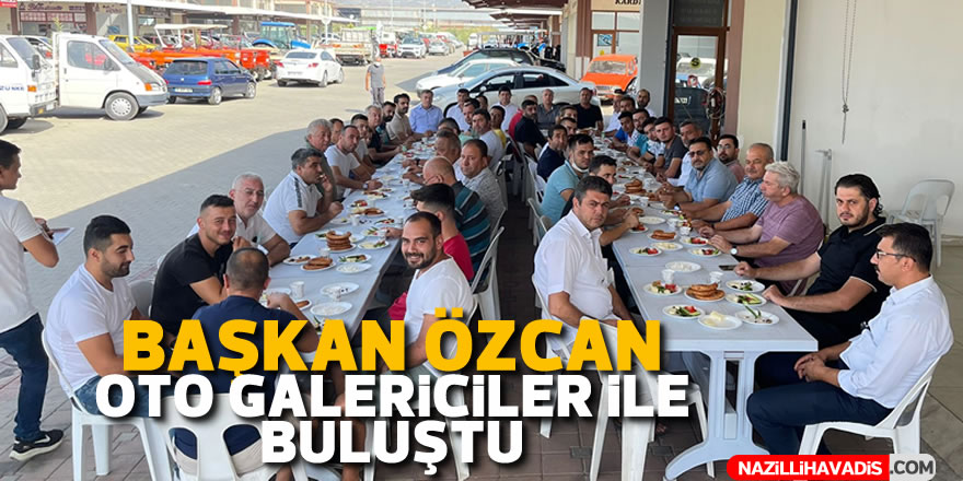 Başkan Özcan oto galericiler ile buluştu