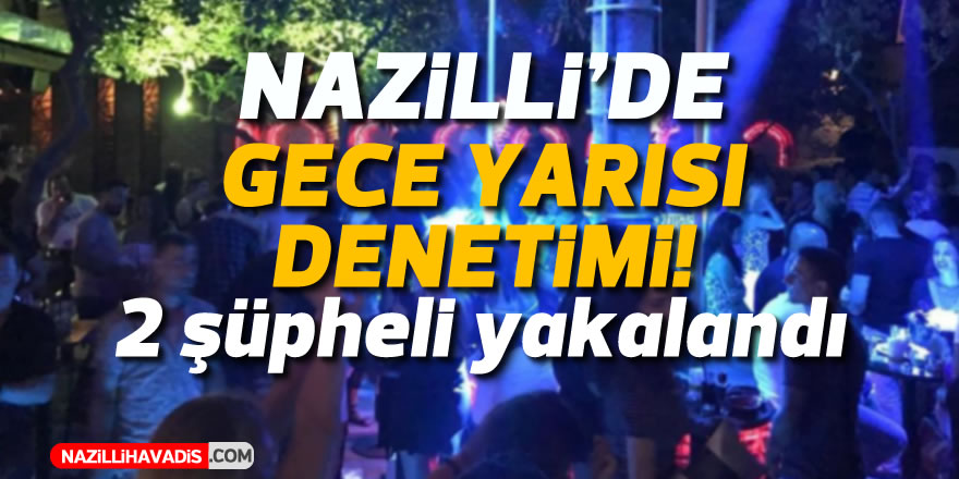 Nazilli’de gece yarısı denetimi