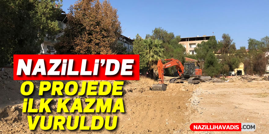 Nazilli’de o projede ilk kazma vuruldu