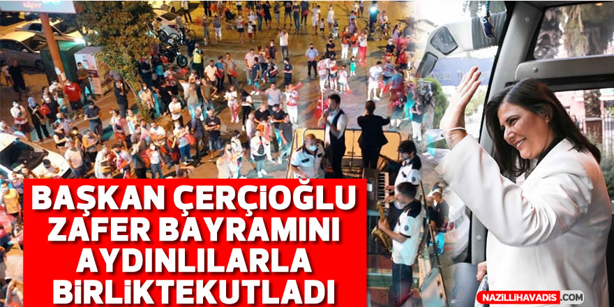 Başkan Çerçioğlu, Zafer Bayramı'nı Aydınlılarla birlikte kutladı