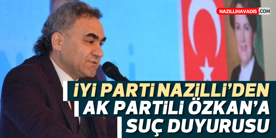 İYİ Parti Nazilli’den AK Partili Özkan’a suç duyurusu