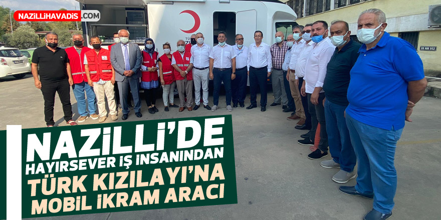 Nazilli’de hayırsever iş insanından Türk Kızılayı’na mobil ikram aracı