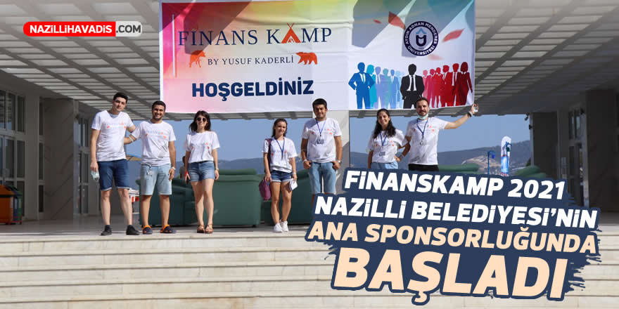 Finanskamp 2021 Nazilli Belediyesi’nin ana sponsorluğunda başladı