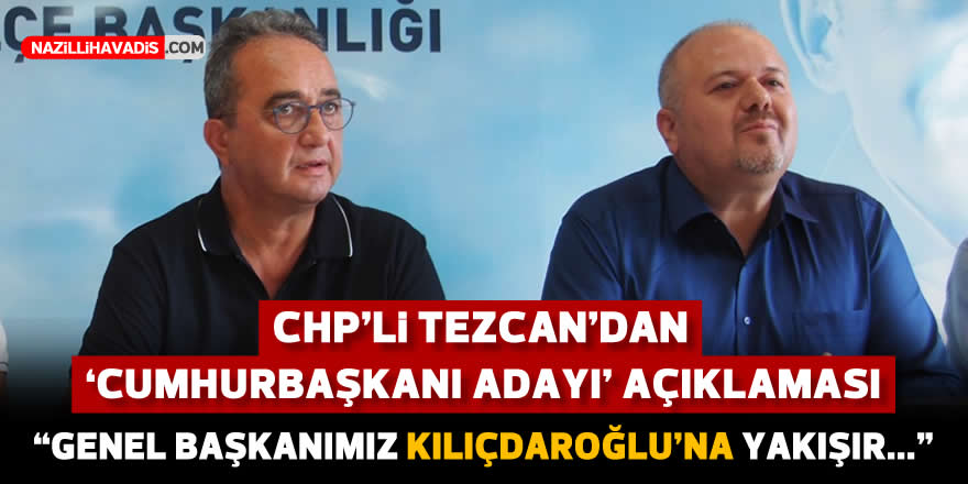 CHP'li Tezcan'dan 'Cumhurbaşkanı adayı' açıklaması: 'Genel Başkanımız Kılıçdaroğlu'na yakışır'