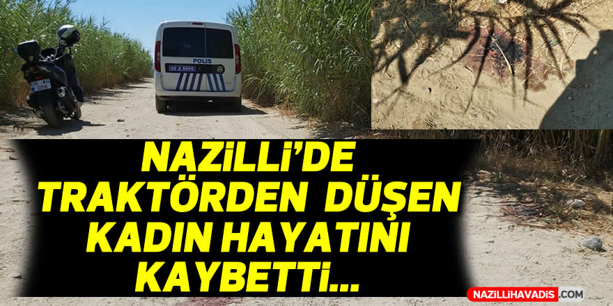 Nazilli'de traktörden düşen kadın öldü