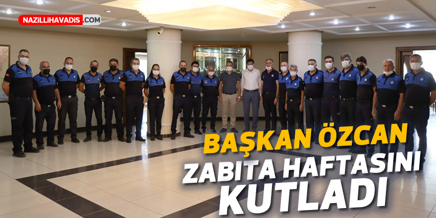 Başkan Özcan Zabıta Haftası’nı kutladı