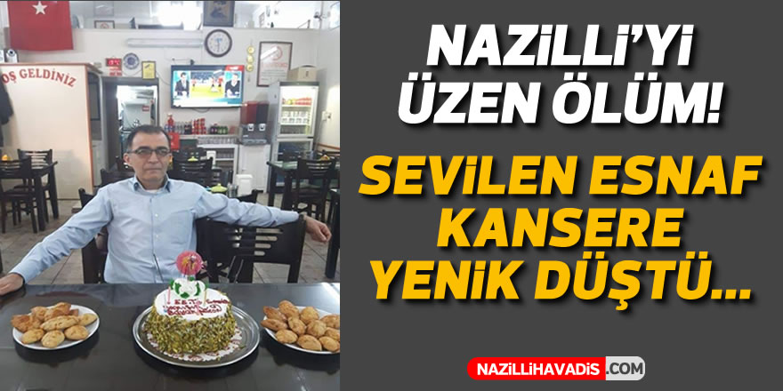 Nazillili esnaf kansere yenik düştü