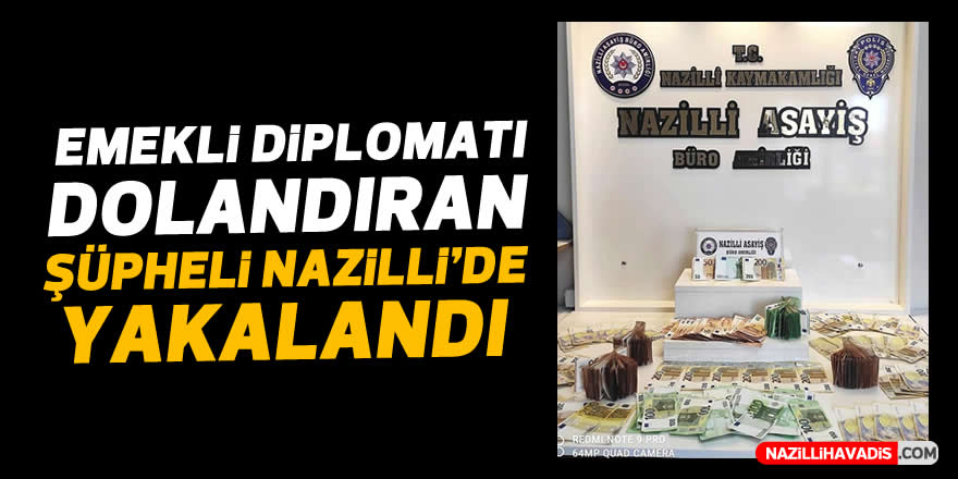 Aydın’da diplomatı dolandıran  şüpheli Nazilli’de yakalandı