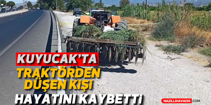 Kuyucak'ta traktörden düşen kişi hayatını kaybetti