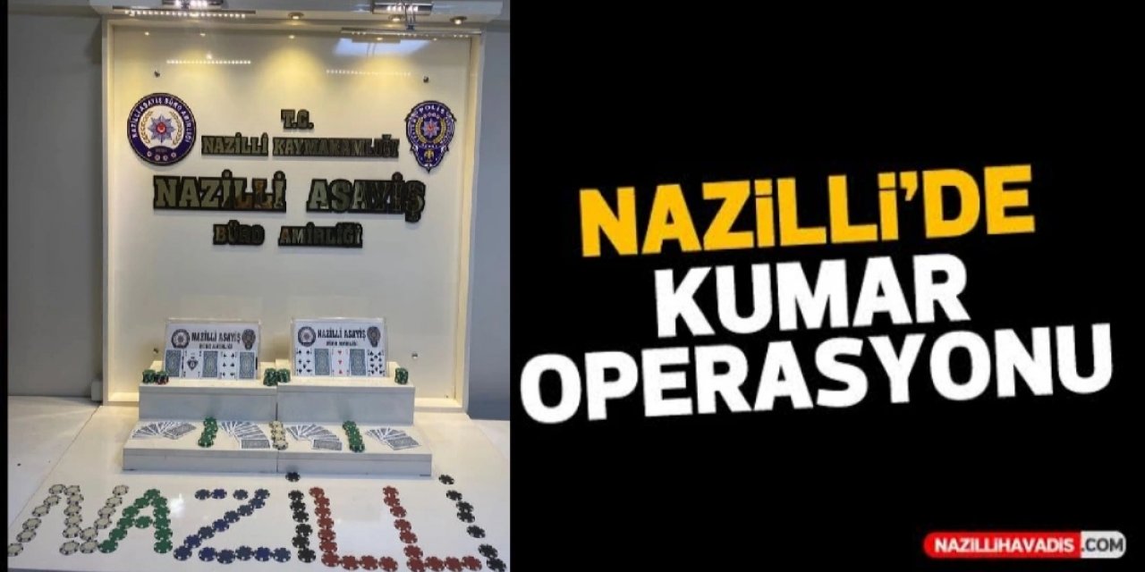 NAZİLLİ'DE KUMAR OPERASYONU