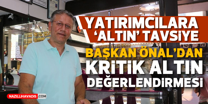 Başkan Önal’dan kritik altın değerlendirmesi