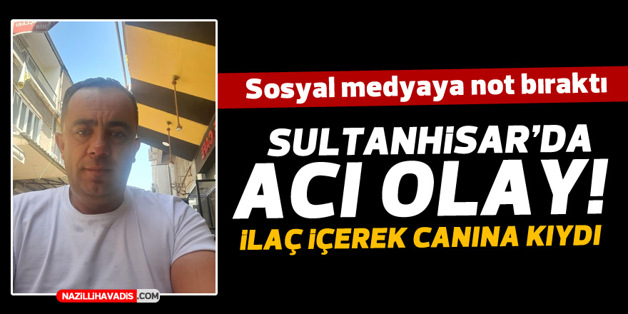 SULTANHİSAR'DA İLAÇ İÇEREK CANINA KIYDI