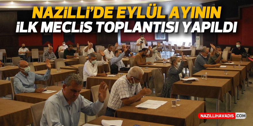 Nazilli’de Eylül ayının ilk meclis toplantısı yapıldı