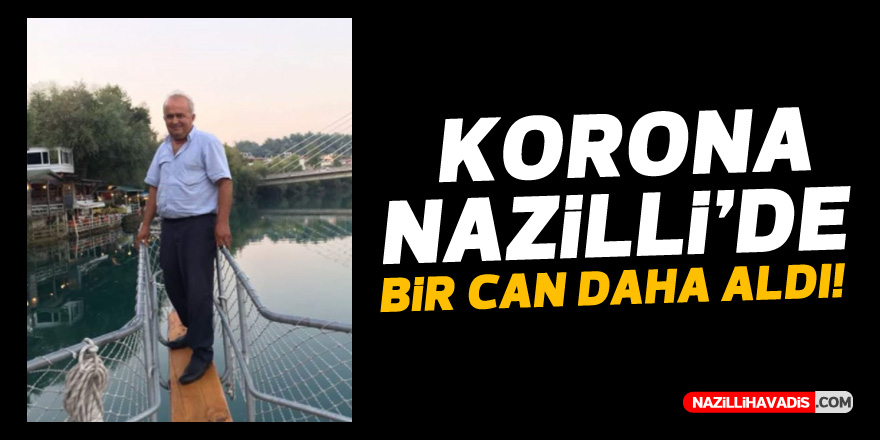 KORONA NAZİLLİ'DE BİR CAN DAHA ALDI