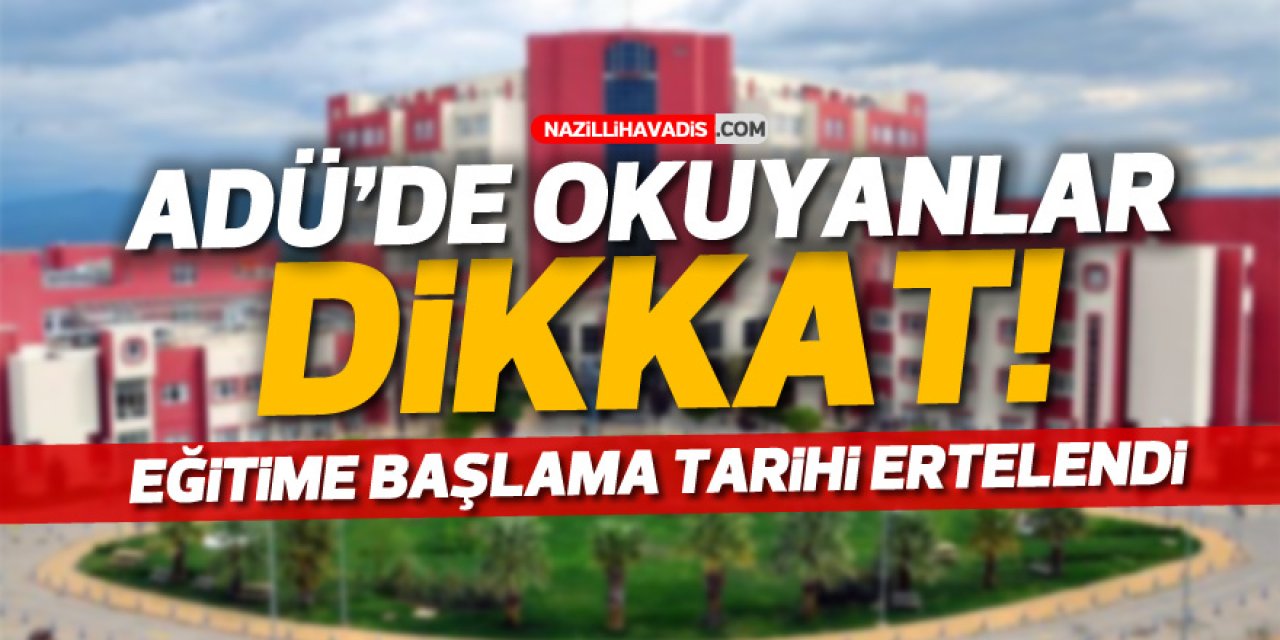 ADÜ'DE EĞİTİME BAŞLAMA TARİHİ ERTELENDİ