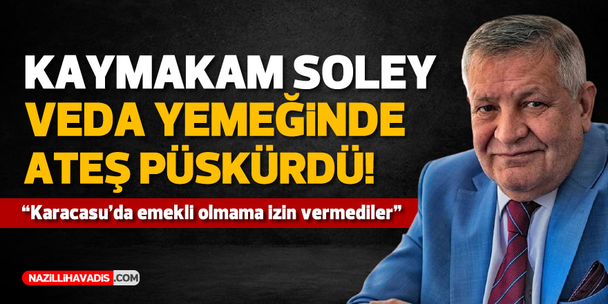 Soley: “Karacasu’da emekli olmama izin vermediler”